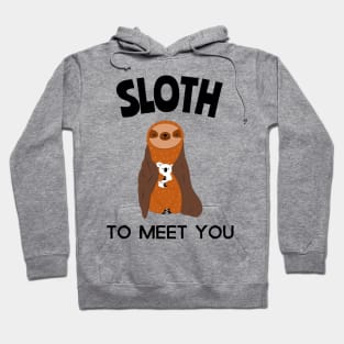 sloth to meet you Hoodie